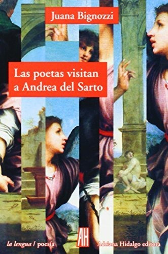 Las Poetas Visitan A Andrea Del Sarto, De Bignozzi, Juana. Editorial Adriana Hidalgo, Tapa Blanda En Español, 2014