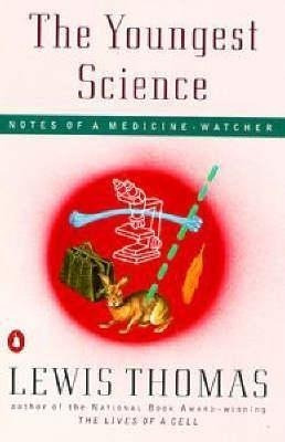 The Youngest Science : Notes Of A Medicine-watcher - Lewis T