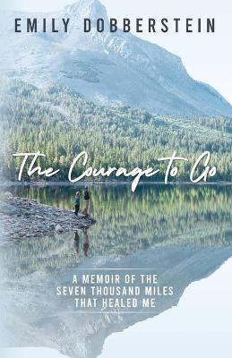 Libro The Courage To Go : A Memoir Of The Seven Thousand ...