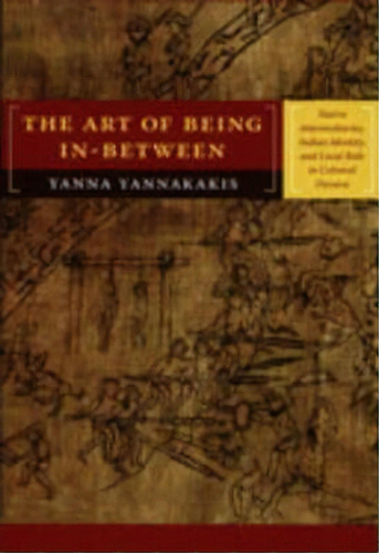 The Art Of Being In-between, De Yanna P. Yannakakis. Editorial Duke University Press, Tapa Blanda En Inglés