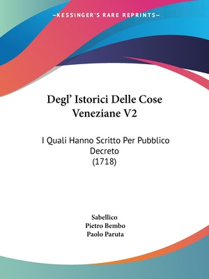 Libro Degl' Istorici Delle Cose Veneziane V2: I Quali Han...