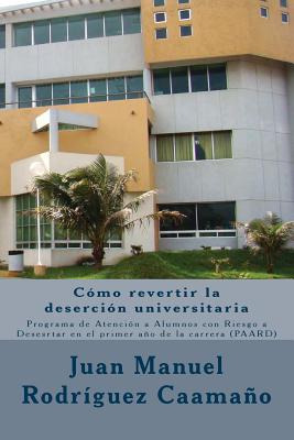 Libro Como Revertir La Desercion Universitaria: Programa ...