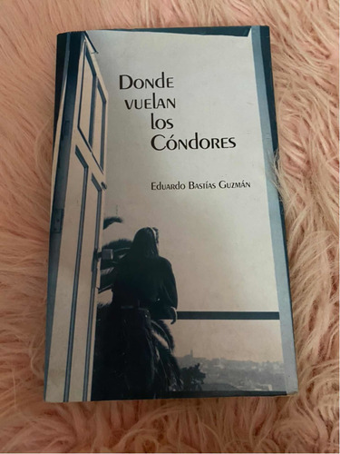 donde vuelan los condores libro completo descargar pdf donde vuelan los condores libro completo descargar pdf