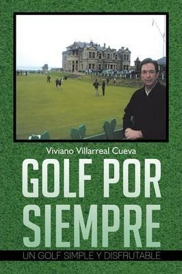 Golf Por Siempre : Un Golf Simple Y Disfrutable - Viviano Vi
