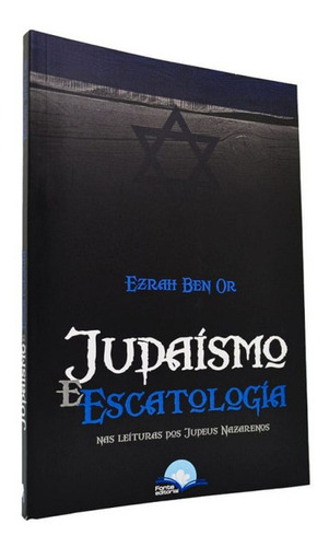 Judaísmo E Escatologia - Nas Leituras Dos Judeus Nazarenos, De Ezrah Ben Or. Editora Fonte Editorial Em Português