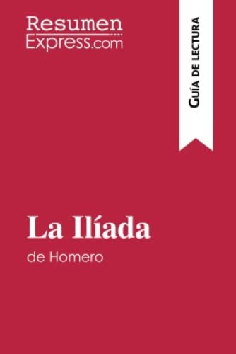 La Ilíada De Homero (guía De Lectura): Resumen Y Análisis Co