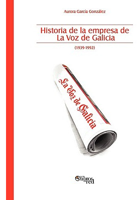 Libro Historia De La Empresa De La Voz De Galicia - Garci...