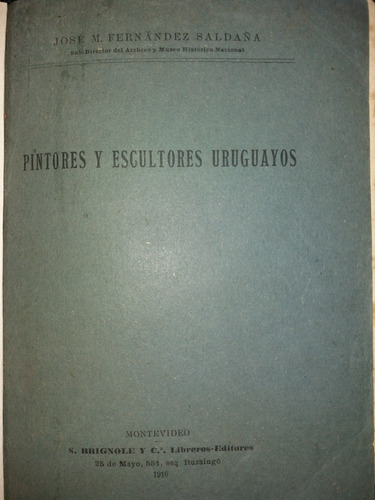 Pintores Y Escultores Uruguayos 1916 Fernandez Saldaña