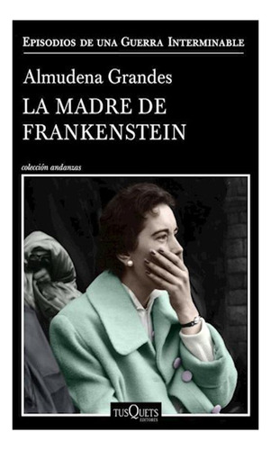 La Madre De Frankenstein Almudena Grandes