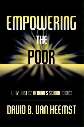 Empowering The Poor : Why Justice Requires School Choice, De David Van Heemst. Editorial Rowman & Littlefield, Tapa Blanda En Inglés, 2004