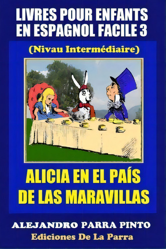 Livres Pour Enfants En Espagnol Facile 3, De Alejandro Parra Pinto. Editorial Createspace Independent Publishing Platform, Tapa Blanda En Español