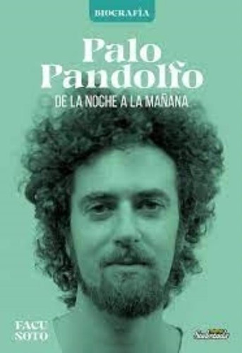 Palo Pandolfo - De La Noche A La Mañana - Soto, De Soto, Facu. Editorial Sudestada, Tapa Blanda En Español