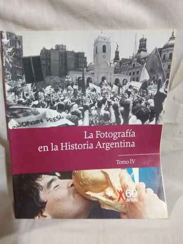 La Fotografia En La Historia Argentina, Tomo 4, Clarin