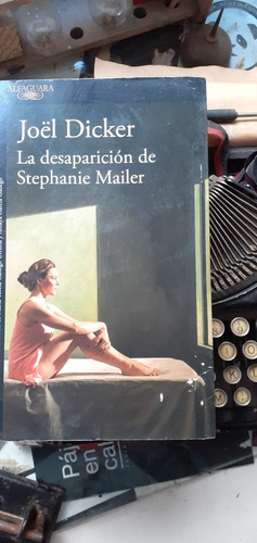 Joël Dicker // La Desaparición De Stephanie Mailer