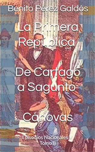 La Primera República. De Cartago A Sagunto. Cánovas: Episodios Nacionales V. Tomo Ii (spanish Edition), De Perez Galdos, Benito. Editorial Independently Published, Tapa Blanda En Español