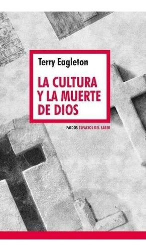 Cultura Y La Muerte De Dios, La - Terry Eagleton