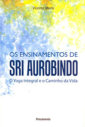 Libro Ensinamentos De Sri Aurobindo O Yoga Integral E O Cami