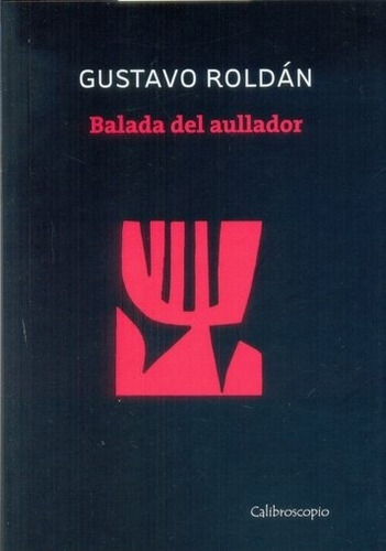 Balada Del Aullador, De Roldán, Gustavo. Editorial Calibroscopio En Español