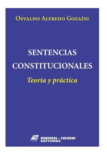 Sentencias Constitucionales. Teoría Y Práctica