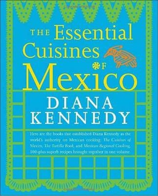 Essential Cuisines Of Mexico - Diana Kennedy