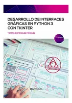 Comprar Libro Desarrollo  Interfaces Gráficas En Python 3 C\u002F Tkinter
