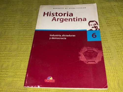 Historia Argentina 6, Industria Dictaduras Y Democracia