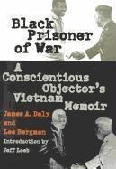 Black Prisoner Of War : A Conscientious Objector's Vietna...