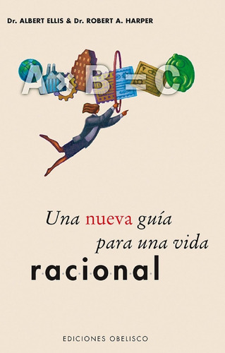 Una Nueva Guía Para Una Vida Racional, de Albert Ellis. Editorial OBELISCO, tapa pasta blanda, edición 1 en español, 2017