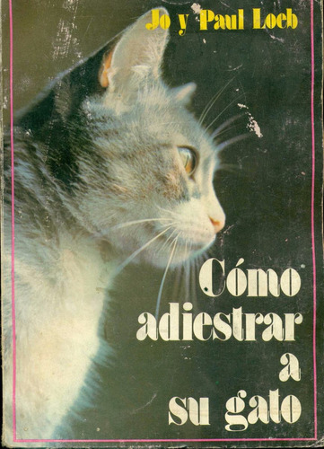 Paul Loeb : Cómo Adiestrar A Su Gato