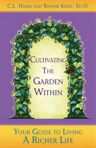 Cultivating The Garden Within: Your Guide To Living A Richer Life., De Haney, C. L.. Editorial Createspace, Tapa Blanda En Inglés