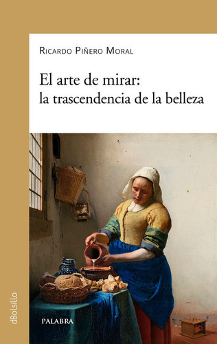 EL ARTE DE MIRAR LA TRANSCENDECIA DE LA BELLEZA, de RICARDO PIÑERO MORAL E. Editorial Ediciones Palabra, S.A., tapa blanda en español