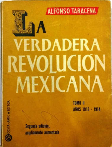 La Verdadera Revolución Mexicana Tomo Ii . Años 1913-1914