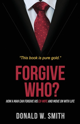 Libro Forgive Who?: How A Man Can Forgive His Ex-wife And...