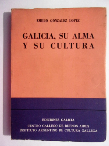 Galicia, Su Alma Y Su Cultura - Emiliio Gonzalez Lopez