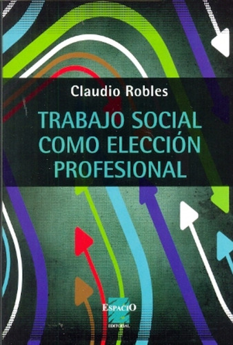 Trabajo Social Como Eleccion Profesional - Robles, Claudio