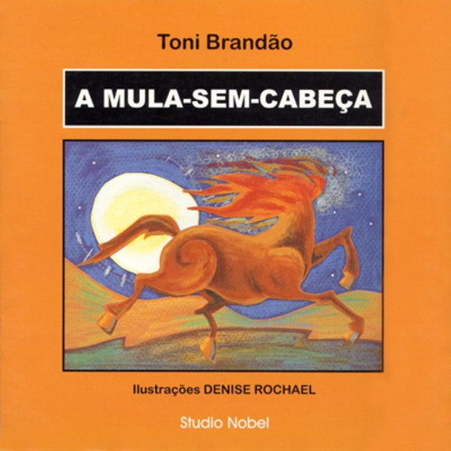A mula-sem-cabeça : Lendas brasileiras, de Brandão, Toni. Editora Brasil Franchising Participações Ltda em português, 2000