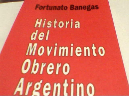 Fortunato Banegas  Historia Movimiento Obrero Argentino C98