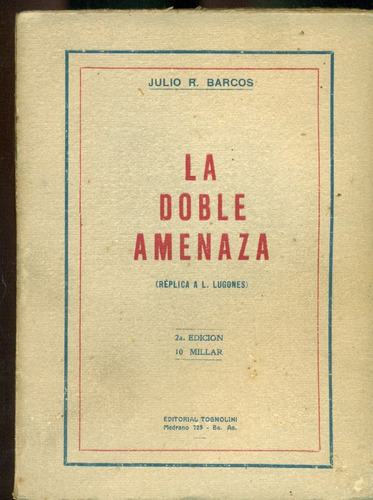 La Doble Amenaza. Réplica A Leopoldo Lugones - Barcos, Julio