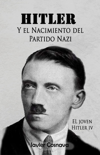 Hitler Y El Nacimiento Del Partido Nazi (javier Cosnava)