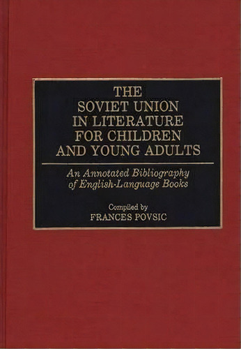 The Soviet Union In Literature For Children And Young Adults, De Frances F. Povsic. Editorial Abc Clio, Tapa Dura En Inglés