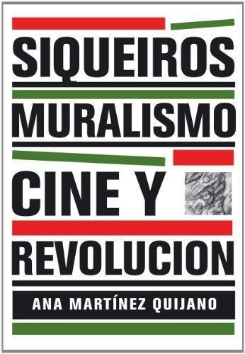 Siqueiros:muralismo, Cine Y Revolucion