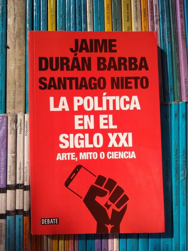 La Politica En El Siglo Xxi Duran Barba Nieto -rf Libros