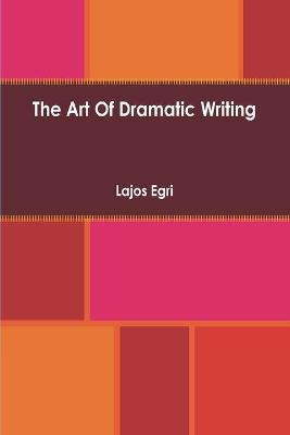 Libro Art Of Dramatic Writing : Its Basis In The Creative...