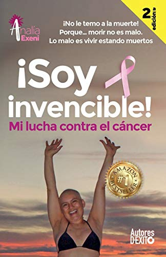 ¡soy Invencible!: Mi Lucha Contra El Cancer ¡no Le Temo A La