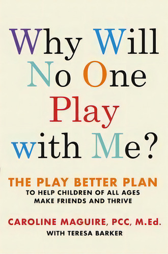 Why Will No One Play With Me? : The Play Better Plan To Help Children Of All Ages Make Friends An..., De Caroline Maguire. Editorial Grand Central Publishing, Tapa Dura En Inglés