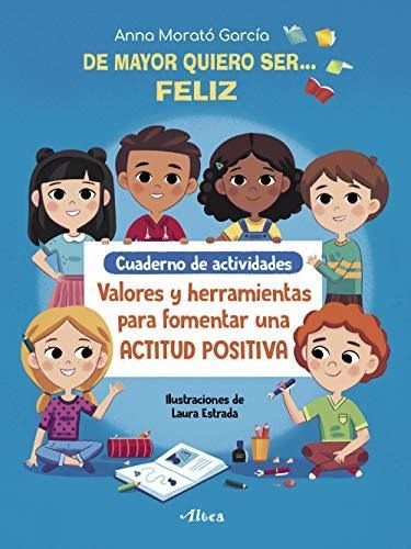 De Mayor Quiero Ser... Feliz. Cuaderno De Actividades: Valor