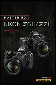 Mastering The Nikon Z6 Ii / Z7 Ii (the Mastering Camera Guid