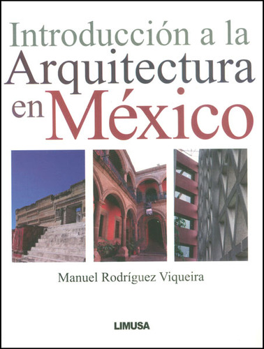 Introducción A La Arquitectura En México, De Manuel Rodríguez Viqueira. 6070501302, Vol. 1. Editorial Editorial Limusa (noriega Editores), Tapa Blanda, Edición 2009 En Español, 2009