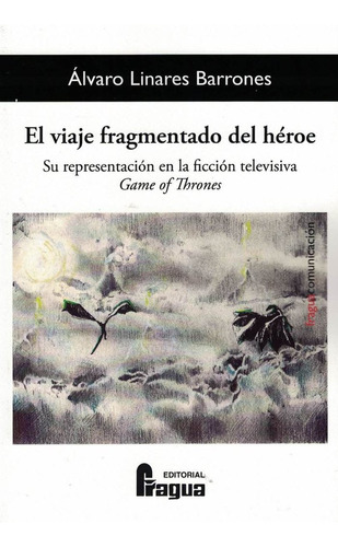 El Viaje Fragmentado Del Heroe Su Representacion En La Ficc