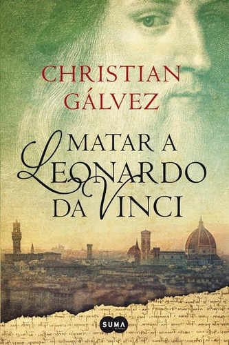 Libro: Matar A Leonardo Da Vinci. Galvez, Christian. Suma De